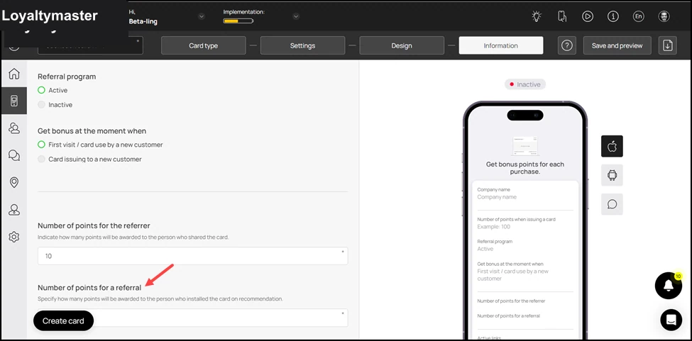 How to Create a Reward Card: Similarly, choose the number of points a new customer earns upon registering via the referral program using the count icons under the Number of points for a referral field.